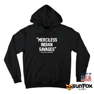 Merciless indian savages shirt Hoodie Z66 black hoodie