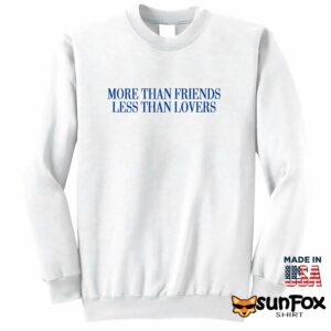 More than friends less than lovers shirt Sweatshirt Z65 white sweatshirt