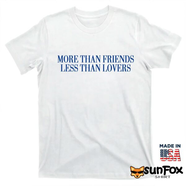More Than Friends Less Than Lovers Shirt