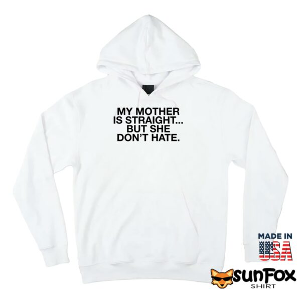 My Mother Is Straight But She Don’t Hate Shirt