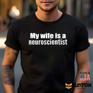 My wife is a neuroscientist shirt Men t shirt men black t shirt