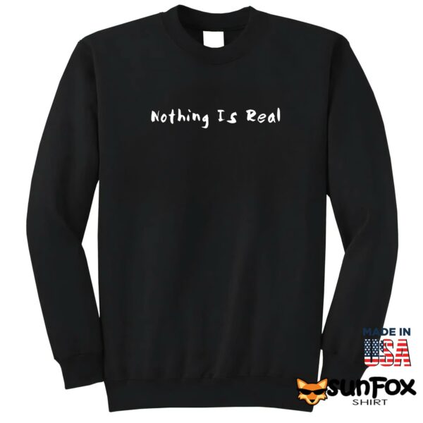 Nothing Is Real Shirt