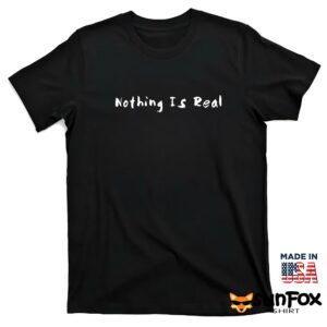 Nothing is real shirt T shirt black t shirt