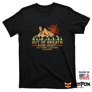 Out Of Breath Hiking Society Dont Worry Ill Be There In A Minute Shirt T shirt black t shirt
