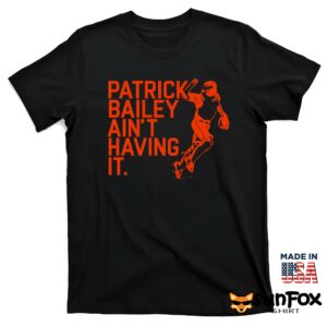 Patrick Bailey Aint Having It Shirt T shirt black t shirt