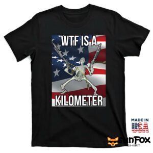 Wtf Is A Kilometer Shirt T shirt black t shirt