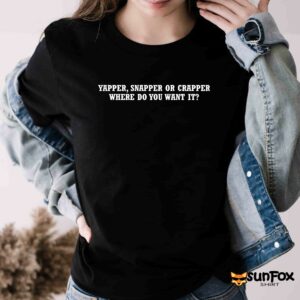 Yapper Snapper or Crapper where do you want it shirt Women T Shirt black t shirt