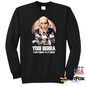 Yogi Berra It Aint Tower Til Its Over Shirt Sweatshirt Z65 black sweatshirt