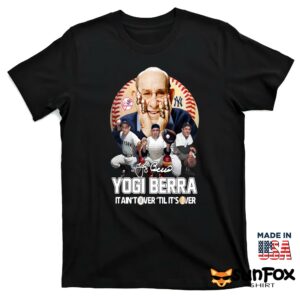 Yogi Berra It Aint Tower Til Its Over Shirt T shirt black t shirt