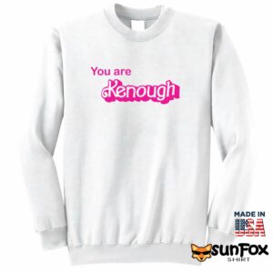 You Are Kenough Shirt Hoodie Sweatshirt Z65 white sweatshirt