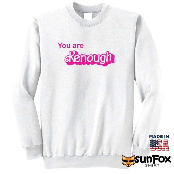 You Are Kenough Shirt, Hoodie, Sweatshirt
