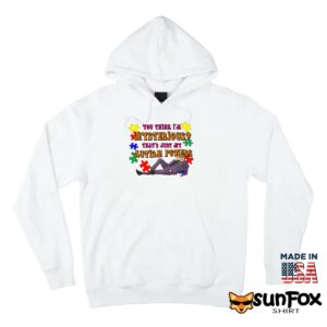 You Think Im Mysterious Thats Just My Autism Powers shirt Hoodie Z66 white hoodie