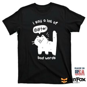 Cat I say a lot of bad words shirt T shirt black t shirt