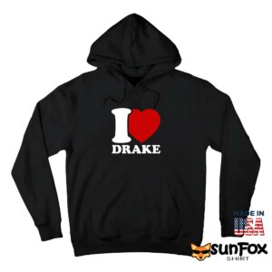 I love Drake shirt Hoodie Z66 black hoodie