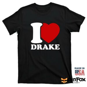 I love Drake shirt T shirt black t shirt
