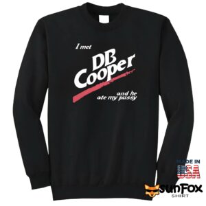I met DB Cooper and he ate my pussy shirt Sweatshirt Z65 black sweatshirt