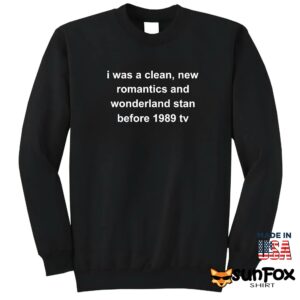 I was a clean new romantics and wonderland stan before 1989 tv shirt Sweatshirt Z65 black sweatshirt