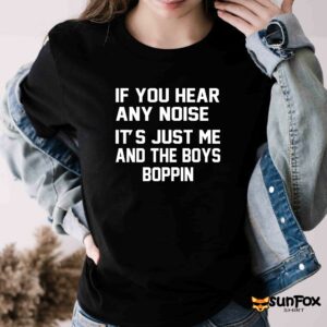 If you hear any noise its just me and the boys boppin shirt Women T Shirt black t shirt