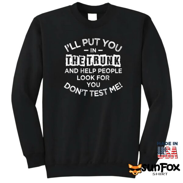 I’ll Put You In The Trunk And Help People Look For You Shirt