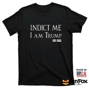 Indict Me I Am Trump Shirt T shirt black t shirt