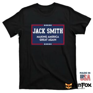 Jack Smith Making America Great Again Shirt T shirt black t shirt