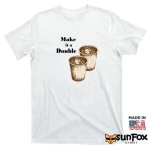 Make it double shirt T shirt white t shirt