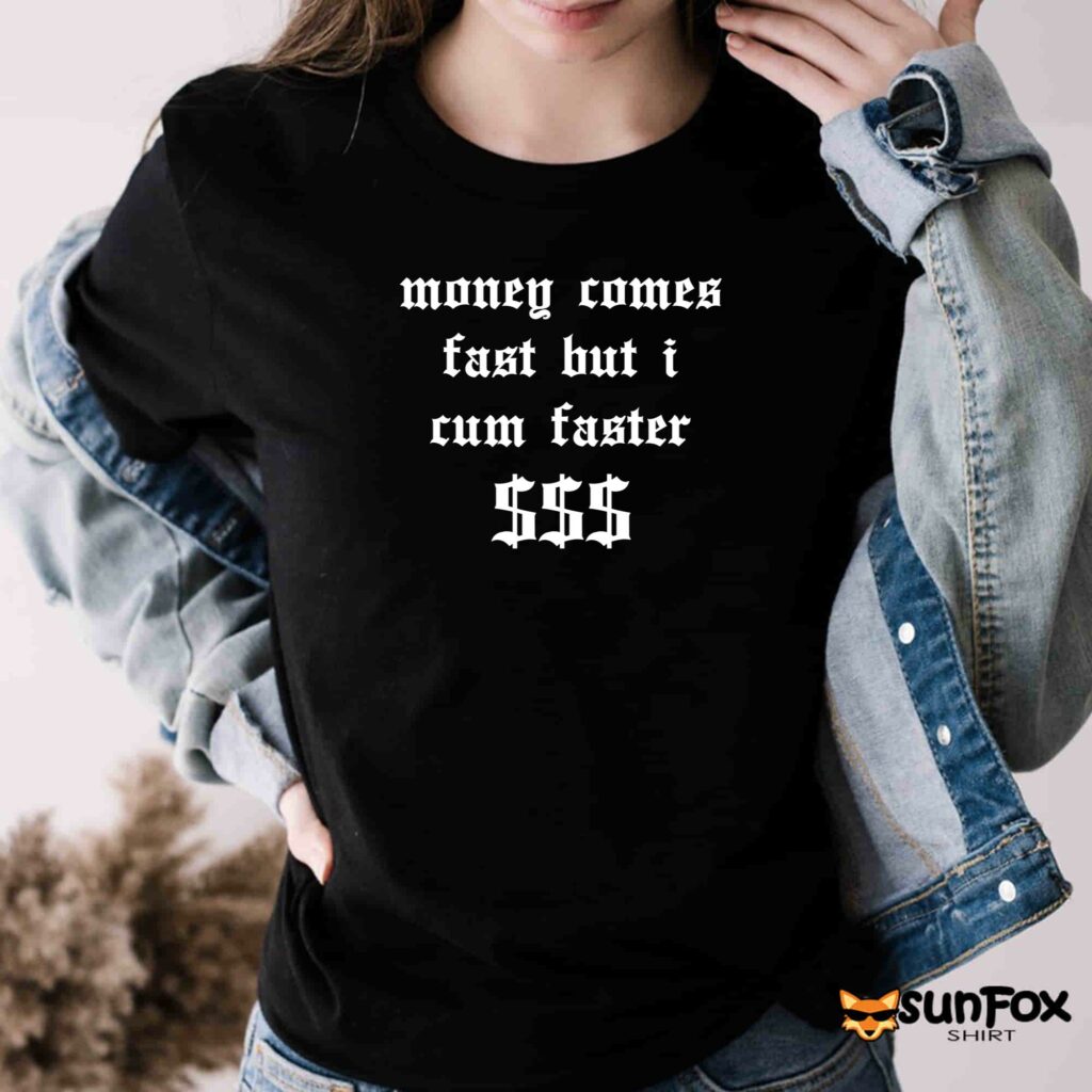 Money comes fast but i cum faster shirt Women T Shirt black t shirt