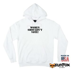Women shouldnt vote shirt Hoodie Z66 white hoodie