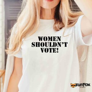 Women Shouldn’t Vote Shirt