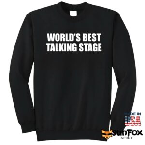 Worlds best talking stage shirt Sweatshirt Z65 black sweatshirt