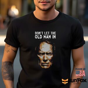 Clint Eastwood Dont let the old man in shirt Men t shirt men black t shirt