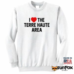 I Love The Terre Haute Area Shirt Sweatshirt Z65 white sweatshirt