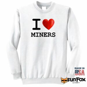 I love Miners shirt Sweatshirt Z65 white sweatshirt