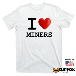 I love Miners shirt T shirt white t shirt