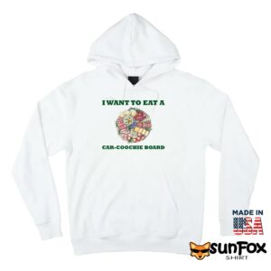 I want to eat a Car coochie board shirt Hoodie Z66 white hoodie