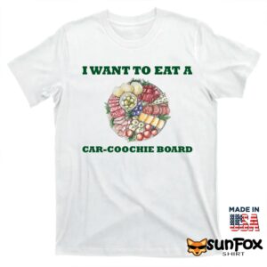 I want to eat a Car coochie board shirt T shirt white t shirt
