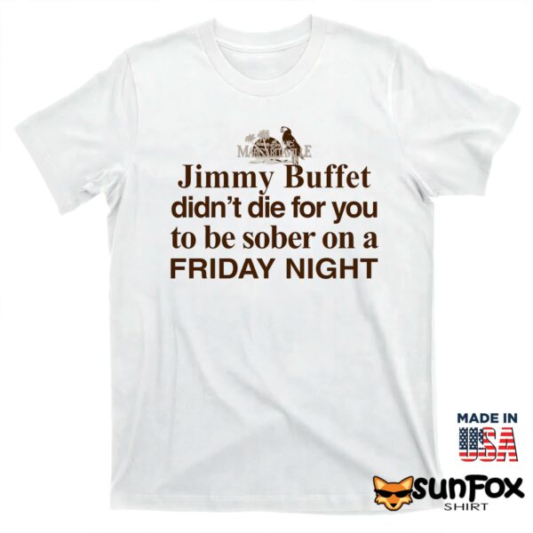 Jimmy Buffett Didn’t Die For You Shirt
