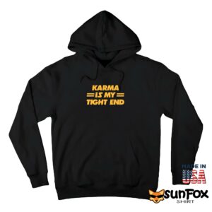 Karma is My Tight End Shirt Hoodie Z66 black hoodie