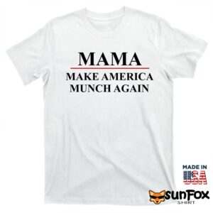 Mama Make America Munch Again Shirt T shirt white t shirt