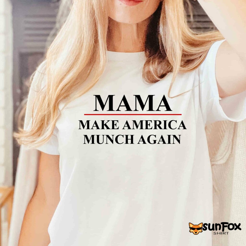 Mama Make America Munch Again Shirt Women T Shirt white t shirt