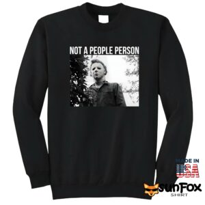 Michael Myers Not A People Person Shirt Sweatshirt Z65 black sweatshirt