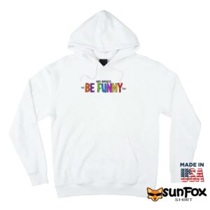 Nate Bargatze The Be Funny Tour Shirt Hoodie Z66 white hoodie