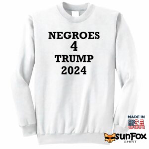 Negroes 4 Trump 2024 shirt Sweatshirt Z65 white sweatshirt