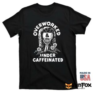 Overworked Under Caffeinated Shirt T shirt black t shirt