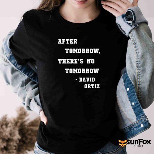 After Tomorrow There’s No Tomorrow David Ortiz Shirt