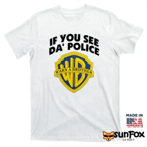 If you see da police warn a brother shirt T shirt white t shirt
