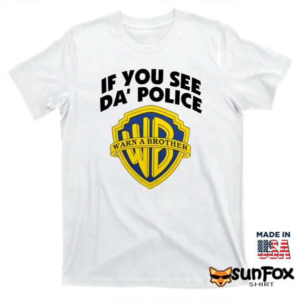 If You See Da Police Warn A Brother Shirt