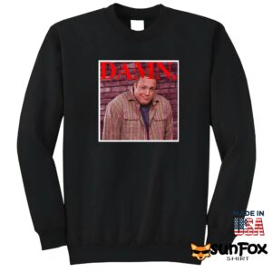 Kevin James Damn Shirt Sweatshirt Z65 black sweatshirt