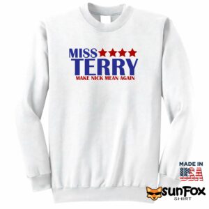 Miss Terry Make Nick Mean Again Shirt Sweatshirt Z65 white sweatshirt