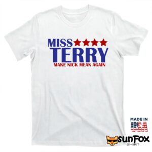 Miss Terry Make Nick Mean Again Shirt T shirt white t shirt